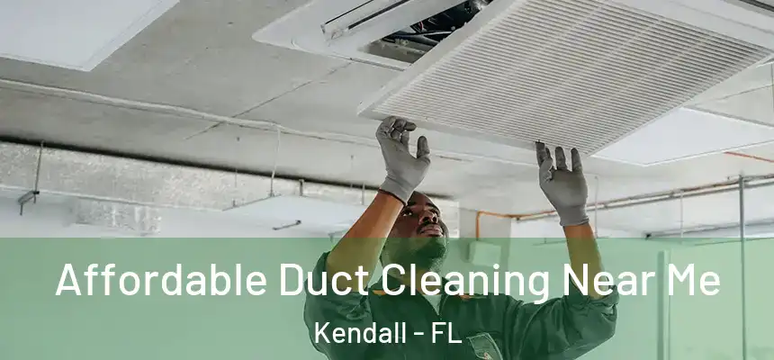 Affordable Duct Cleaning Near Me Kendall - FL