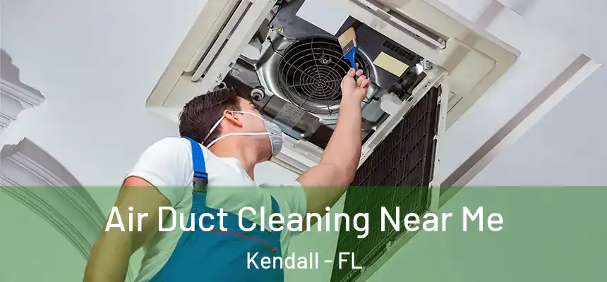  Air Duct Cleaning Near Me Kendall - FL