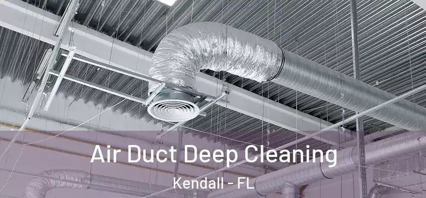  Air Duct Deep Cleaning Kendall - FL