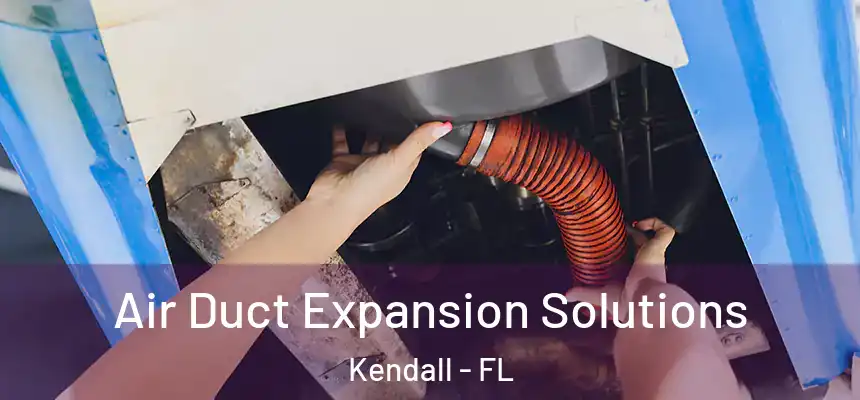  Air Duct Expansion Solutions Kendall - FL