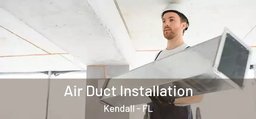 Air Duct Installation Kendall - FL