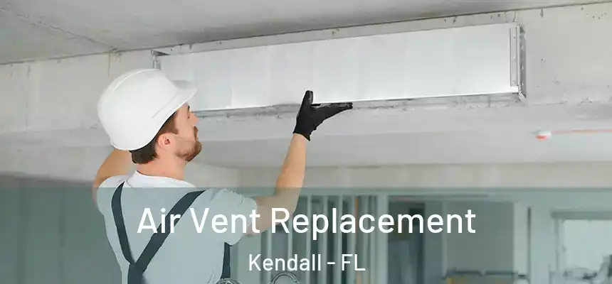  Air Vent Replacement Kendall - FL