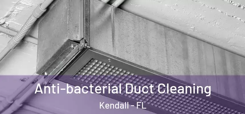 Anti-bacterial Duct Cleaning Kendall - FL