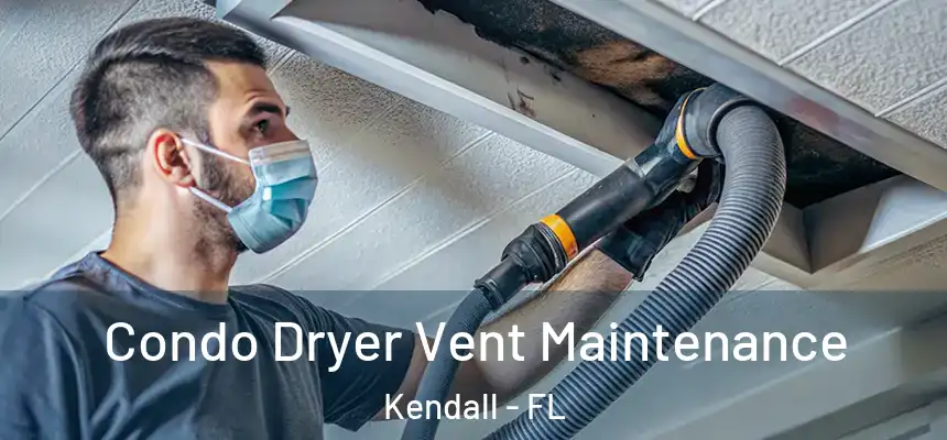  Condo Dryer Vent Maintenance Kendall - FL