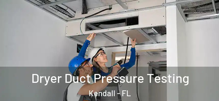  Dryer Duct Pressure Testing Kendall - FL