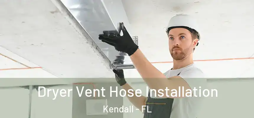  Dryer Vent Hose Installation Kendall - FL