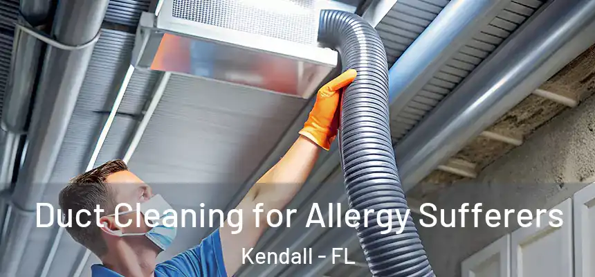  Duct Cleaning for Allergy Sufferers Kendall - FL