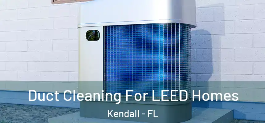  Duct Cleaning For LEED Homes Kendall - FL