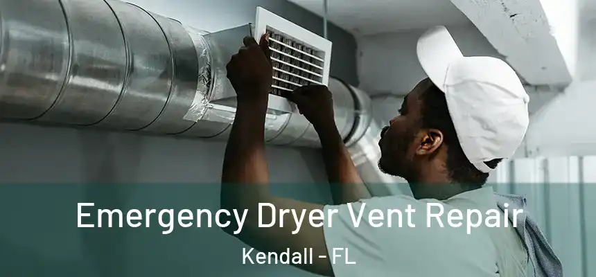 Emergency Dryer Vent Repair Kendall - FL