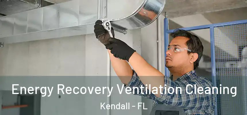  Energy Recovery Ventilation Cleaning Kendall - FL