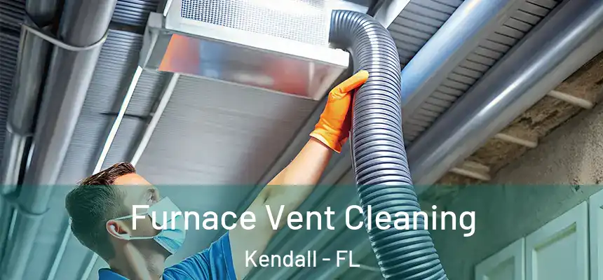  Furnace Vent Cleaning Kendall - FL