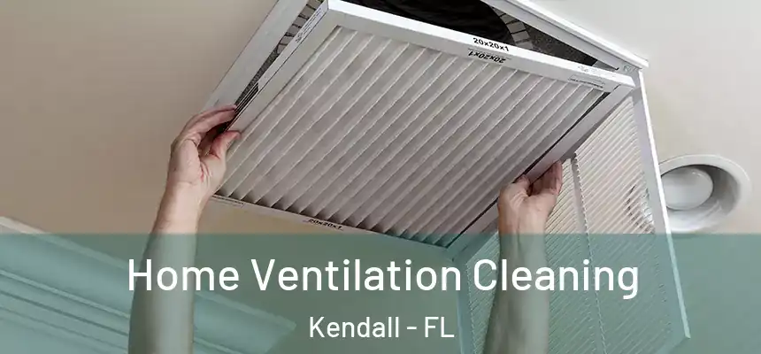 Home Ventilation Cleaning Kendall - FL