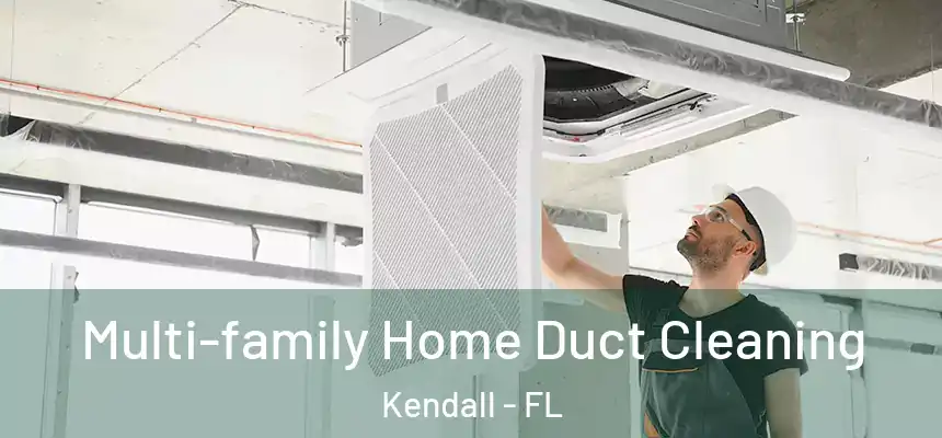  Multi-family Home Duct Cleaning Kendall - FL