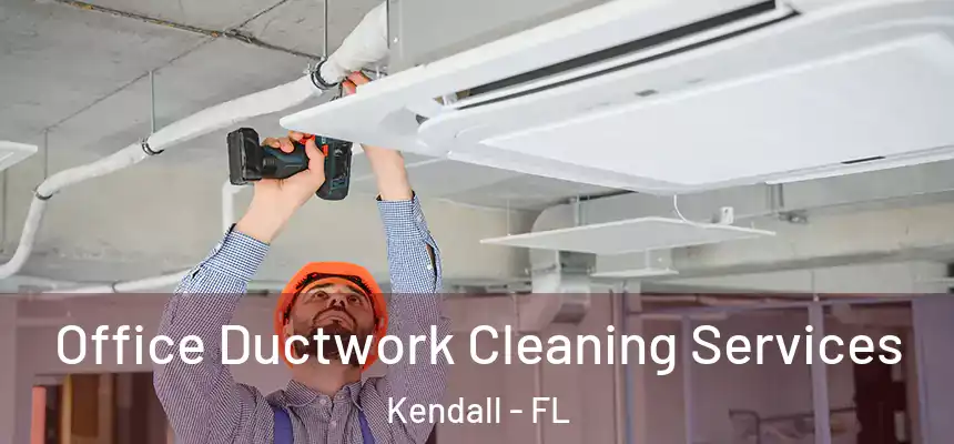  Office Ductwork Cleaning Services Kendall - FL