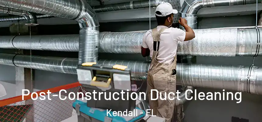  Post-Construction Duct Cleaning Kendall - FL