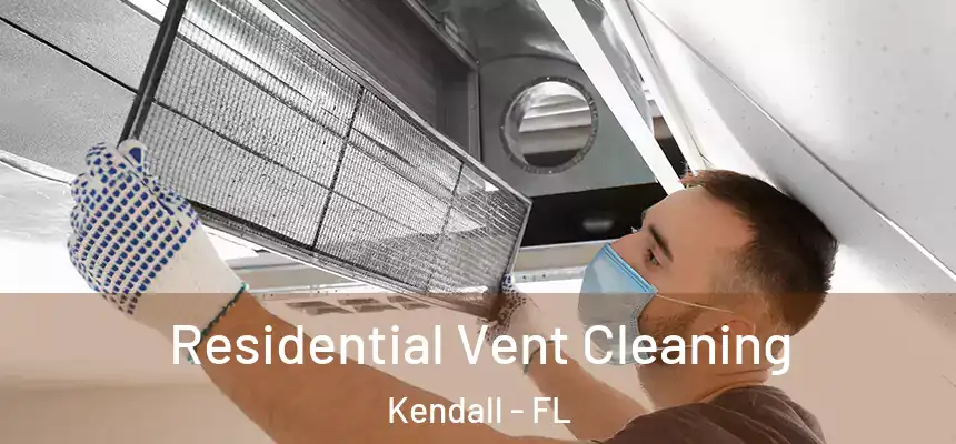 Residential Vent Cleaning Kendall - FL