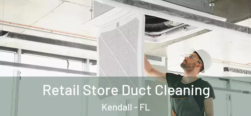  Retail Store Duct Cleaning Kendall - FL