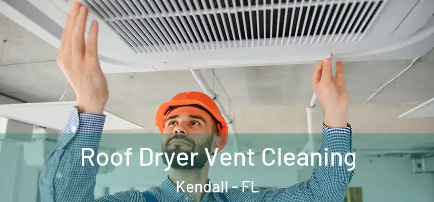 Roof Dryer Vent Cleaning Kendall - FL