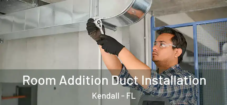  Room Addition Duct Installation Kendall - FL
