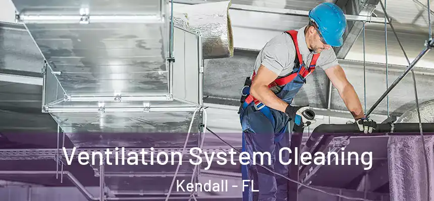  Ventilation System Cleaning Kendall - FL