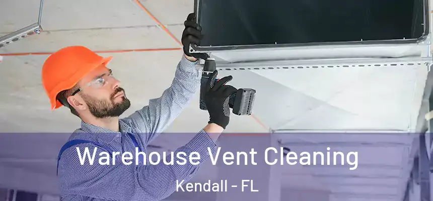  Warehouse Vent Cleaning Kendall - FL