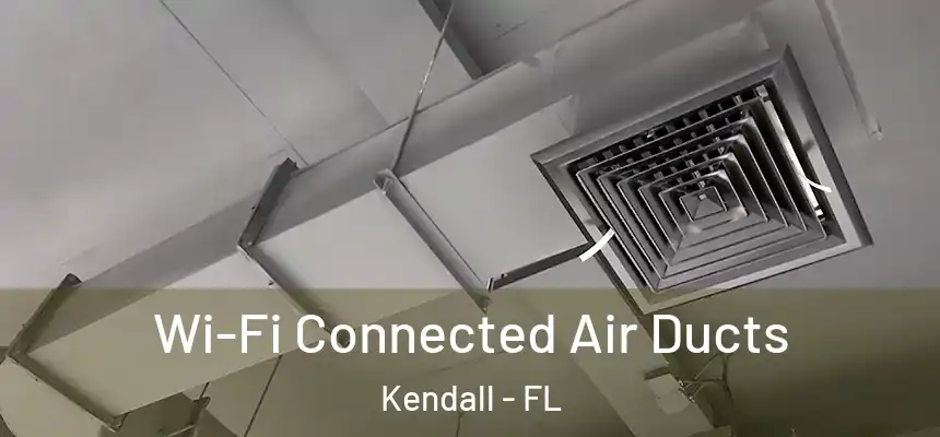  Wi-Fi Connected Air Ducts Kendall - FL